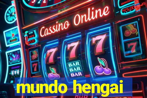 mundo hengai